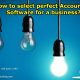How to select perfect Accounting Software for a business?